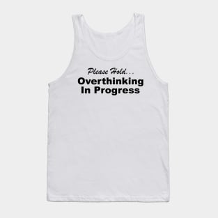 Please Hold Overthinking In Progress Sayings Sarcasm Humor Quotes Tank Top